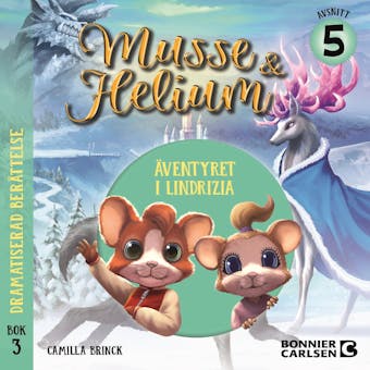 Äventyret i Lindrizia, bok 3 avsnitt 5 : Dramatiserad ljudberättelse - Camilla Brinck