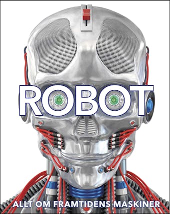 Robot: allt om framtidens maskiner