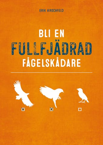 Bli en fullfjädrad fågelskådare - Erik Hirschfeld