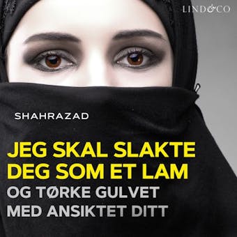 Jeg skal slakte deg som et lam og tørke gulvet med ansiktet ditt - Shahrazad Shahrazad