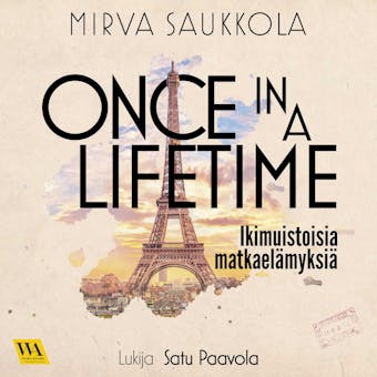 Once in a lifetime - ikimuistoisia matkaelämyksiä - Mirva Saukkola
