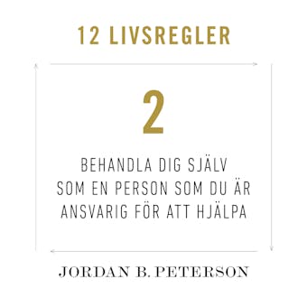 Regel 2:  Behandla dig själv som en person du är ansvarig för att hjälpa - Jordan B. Peterson