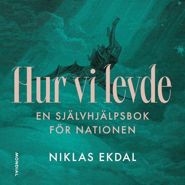 Hur vi levde : Den gudomliga komedin om Sverige | ljudbok och e-bok | Niklas Ekdal | Nextory