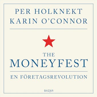 The moneyfest : en företagsrevolution - Per Holknekt, Karin O'Connor
