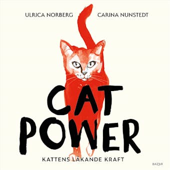 Cat power : kattens läkande kraft - Carina Nunstedt, Ulrica Norberg