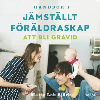 Handbok i jämställt föräldraskap - Att bli gravid - Marie Lok Björk