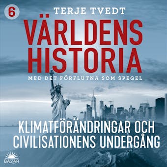 Världens historia: Del 6 – Klimatförändringar och civilisationers undergång - Terje Tvedt