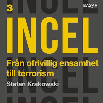 Incel Bonusmaterial: Från ofrivillig ensamhet till terrorism : Stefan Krakowski i samtal med terrorexperten Magnus Ranstorp - Stefan Krakowski