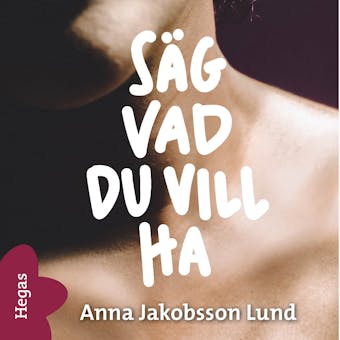 Säg vad du vill ha - Anna Jakobsson Lund
