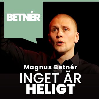 Inget är heligt : komedi med Magnus Betnér - Magnus Betnér