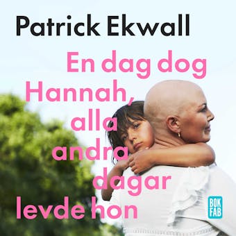 En dag dog Hannah, alla andra dagar levde hon - Patrick Ekwall