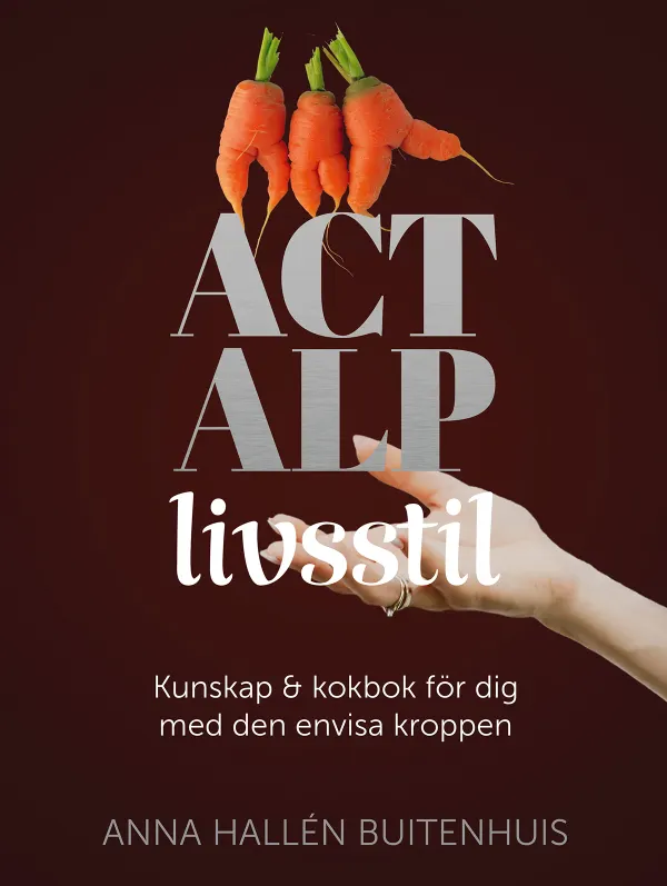 ACT ALP livsstil : Kunskap & kokbok för dig med den envisa kroppen