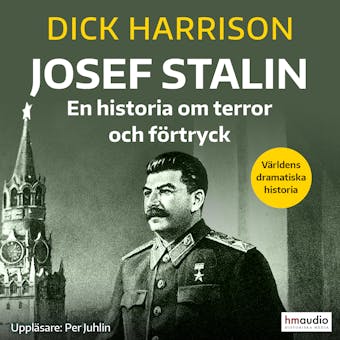 Josef Stalin. En historia om terror och förtryck - Dick Harrison