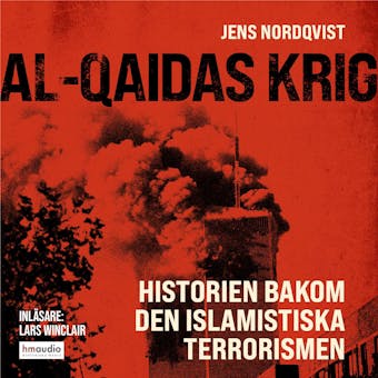 Al-Qaidas krig: Historien bakom den islamistiska terrorismen - Jens Nordqvist