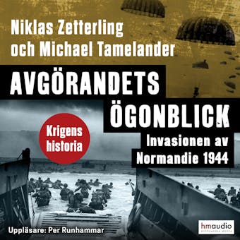 Avgörandets ögonblick. Invasionen av Normandie 1944 - Niklas Zetterling, Michael Tamelander