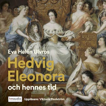 Hedvig Eleonora och hennes tid - Eva Helen Ulvros