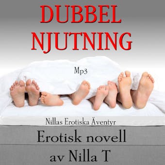 Dubbel Njutning - Erotisk novell : Nillas Erotiska Äventyr - Nilla T