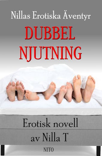 Dubbel Njutning - Erotik : Nillas Erotiska Äventyr - Nilla T