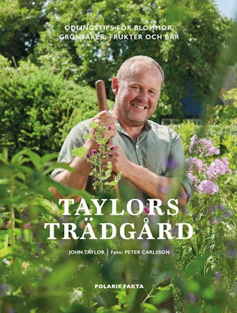 Taylors trädgård : Odlingstips för blommor, grönsaker, frukter och bär - John Taylor
