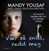 Omslag til Vær så snill, redd meg: Min kamp for kjærlighet etter min fars fryktelige overgrep