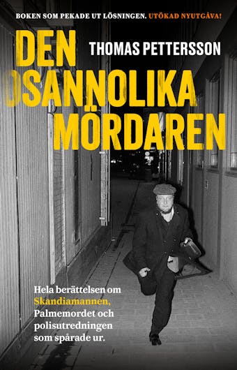 Den osannolika mördaren : Hela berättelsen om Skandiamannen, Palmemordet och polisutredningen som spårade ur. - undefined