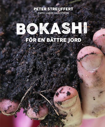 Bokashi – för en bättre jord - Peter Streijffert