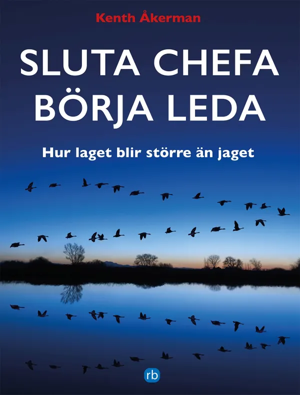 SLUTA CHEFA BÖRJA LEDA: Hur laget blir större än jaget