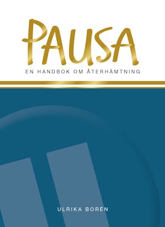 Pausa : en handbok om återhämtning - Ulrika Borén