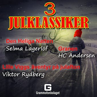 Tre Julklassiker - HC Andersen, Selma Lagerlöf, Viktor Rydberg