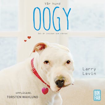 Vår hund Oogy : Det är insidan som räknas - Larry Levin