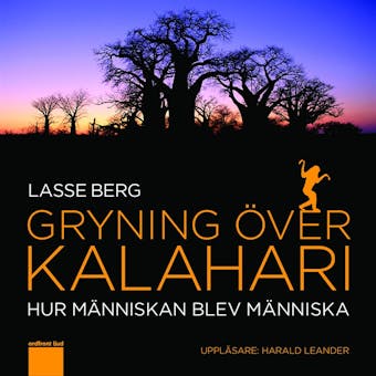 Gryning över Kalahari : hur människan blev människa - Lasse Berg