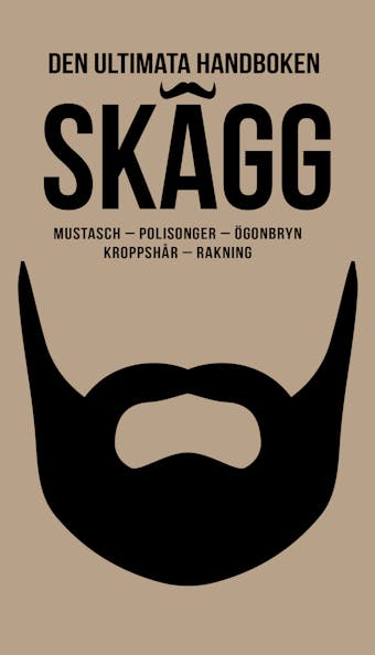 Skägg : mustasch, polisonger, skäggskötsel, kroppshår, rakning (PDF) - Carl-Johan Gadd, Gustaf Wollin
