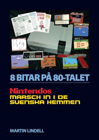 8 BITAR PÅ 80-TALET: NINTENDOS MARSCH IN I DE SVENSKA HEMMEN - Martin Lindell