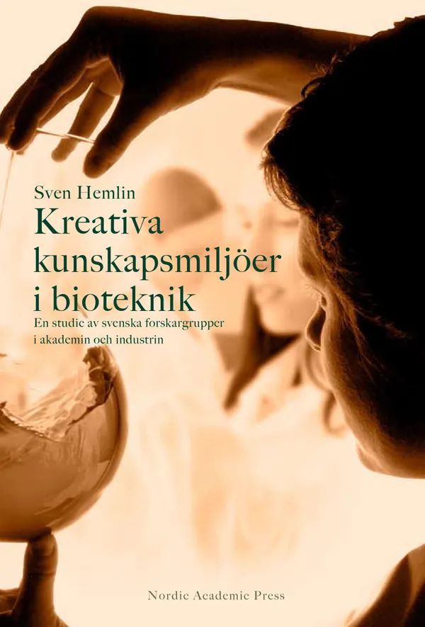 Kreativa kunskapsmiljöer i bioteknik : en studie av svenska forskargrupper i akademin och i industrin