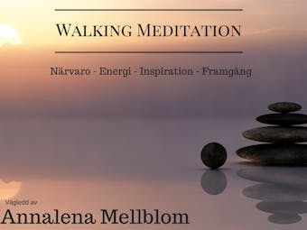Walking Meditation - Närvaro - energi - inspiration - framgång - Annalena Mellblom