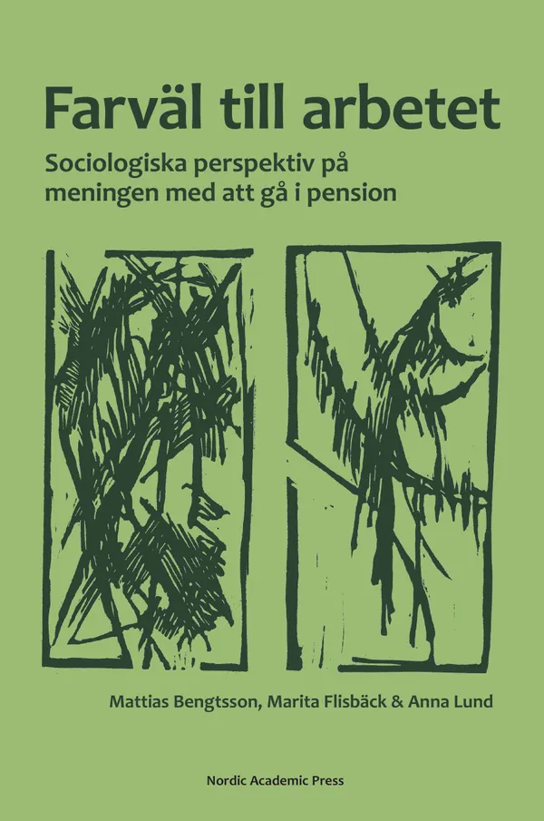 Farväl till arbetet : sociologiska perspektiv på meningen med att gå i pension