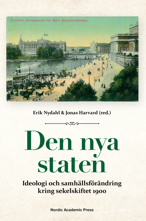 Den nya staten : ideologi och samhällsförändring kring sekelskiftet 1900