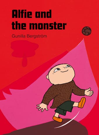 Alfie and the monster - Gunilla Bergström