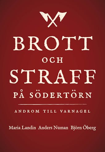 Brott och straff på Södertörn - Androm till varnagel. - Maria Landin, Anders Numan, Björn Öberg