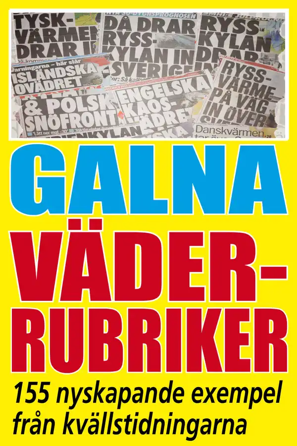 Galna väderrubriker – 155 nyskapande exempel från kvällstidningarna