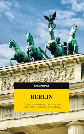 Berlin. Litteratur, currywurst, historia, film, klubb, konst, migration, kyrkogårdar - undefined