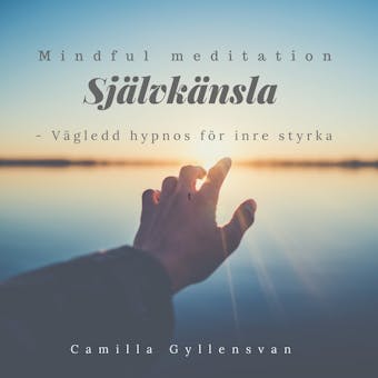 Självkänsla - vägled hypnos för inre styrka - Camilla Gyllensvan