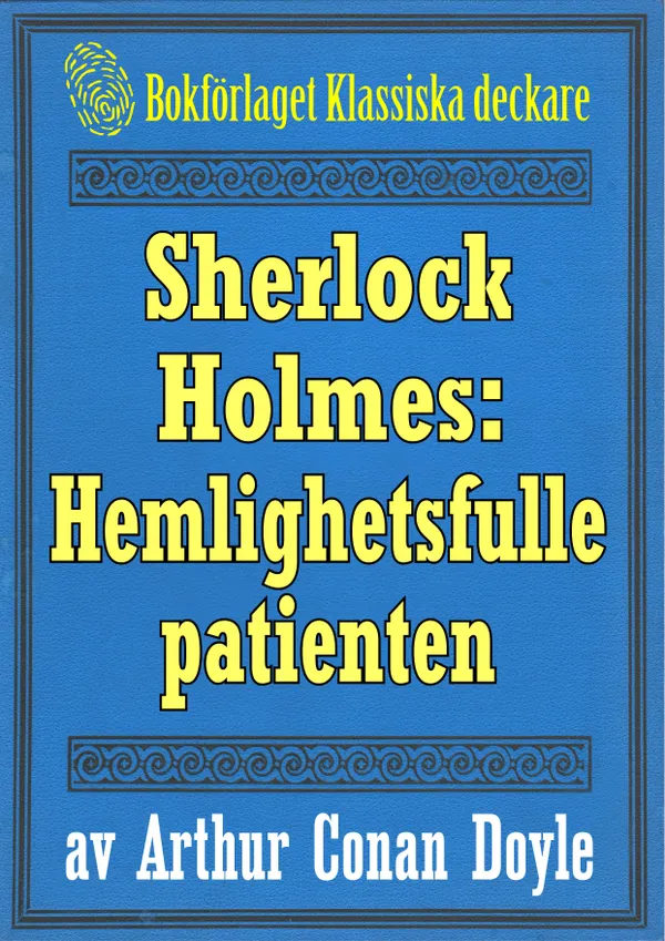 Sherlock Holmes: Äventyret med den hemlighetsfulle patienten – Återutgivning av text från 1893