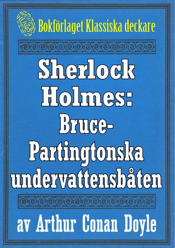 Sherlock Holmes: Äventyret med Bruce-Partingtonska undervattensbåten – Återutgivning av text från 1909