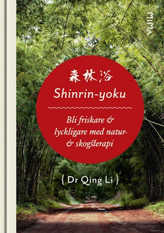 Shinrin-Yoku: Bli friskare och lyckligare med natur- och skogsterapi - Qing Li