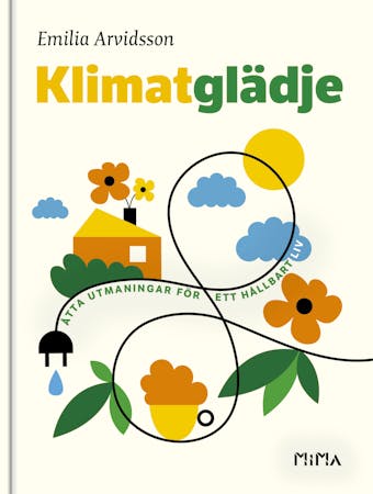 Klimatglädje : Åtta utmaningar för ett hållbart liv - Emilia Arvidsson