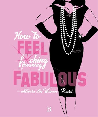 How to FEEL fucking, freaking fabulous - Malin Ehlin