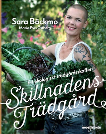 Skillnadens Trädgård : Ett ekologiskt trädgårdsskafferi - Sara Bäckmo