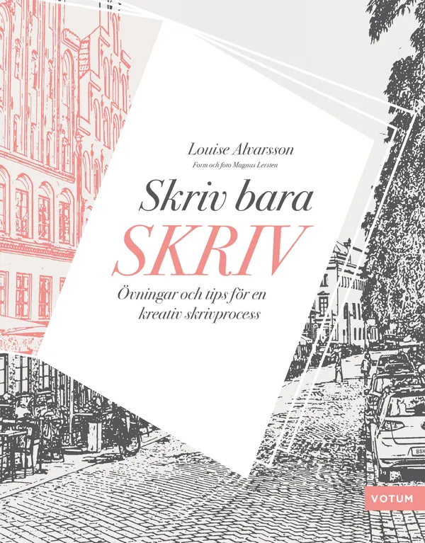 Skriv bara skriv: övningar och tips för en kreativ skrivprocess