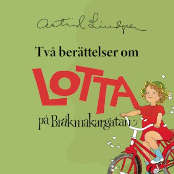 Två berättelser om Lotta på Bråkmakargatan - Astrid Lindgren